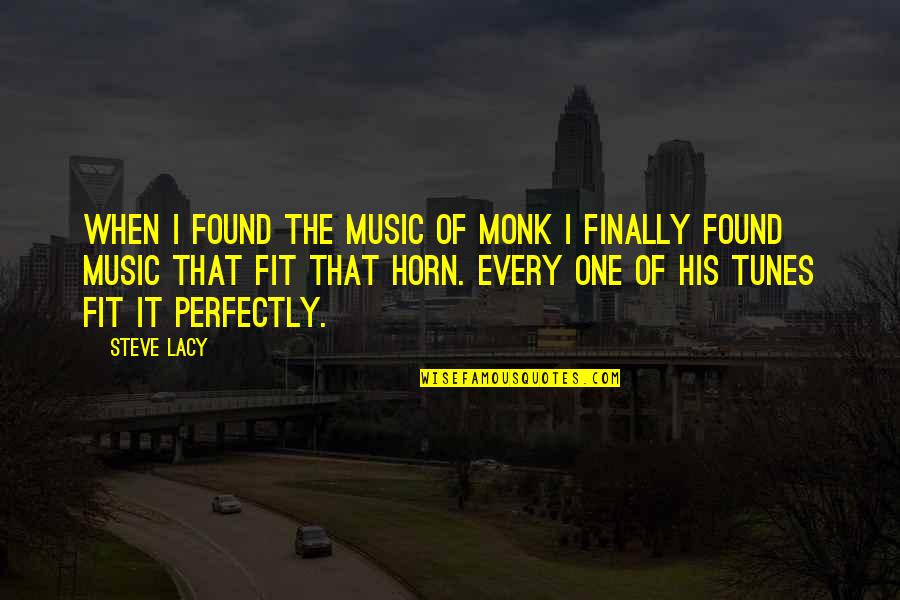 Lu Dong Bin Quotes By Steve Lacy: When I found the music of Monk I Lu Dong Bin Quotes By Steve Lacy: When I found the music of Monk I