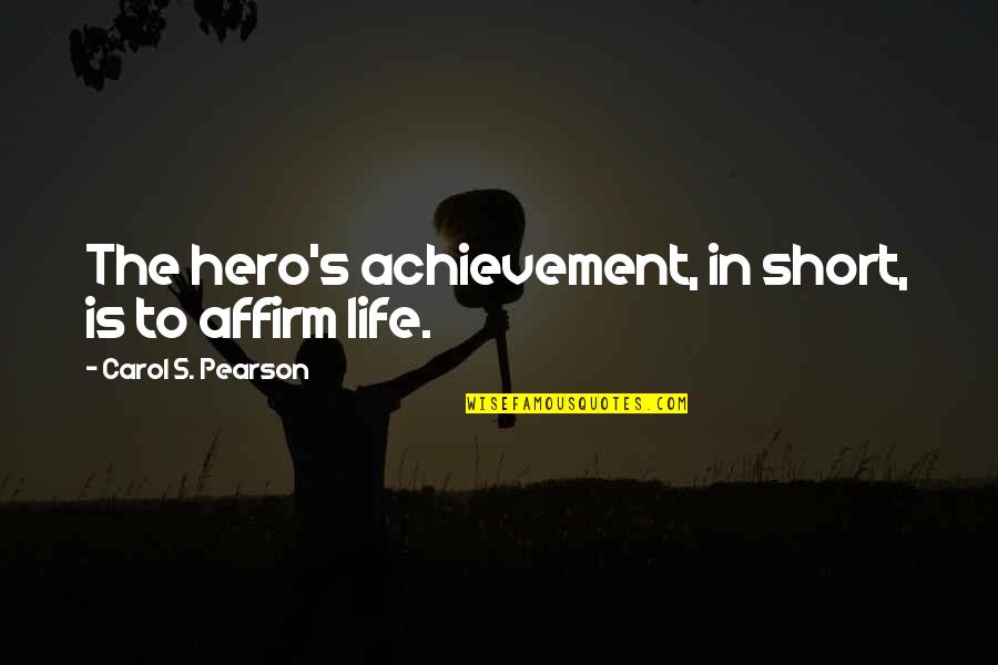 Lu Ice Psc Quotes By Carol S. Pearson: The hero's achievement, in short, is to affirm Lu Ice Psc Quotes By Carol S. Pearson: The hero's achievement, in short, is to affirm