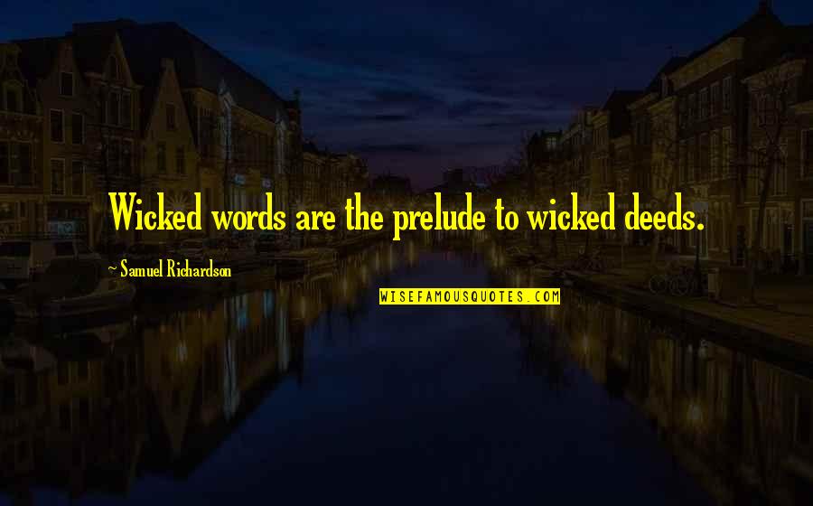 Lu Ice Psc Quotes By Samuel Richardson: Wicked words are the prelude to wicked deeds. Lu Ice Psc Quotes By Samuel Richardson: Wicked words are the prelude to wicked deeds.