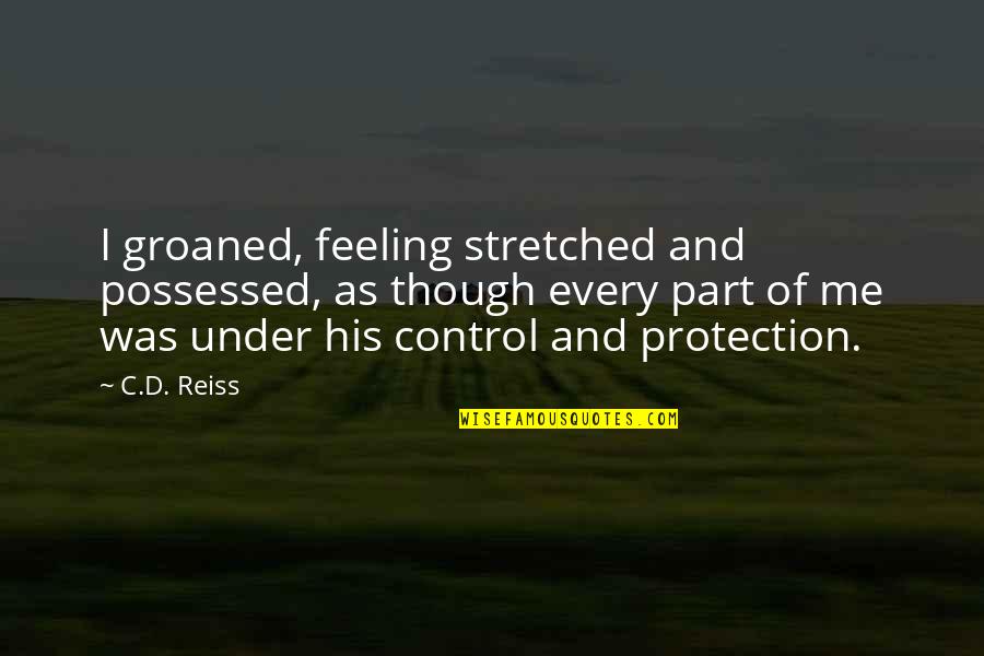 Lu Kim Quotes By C.D. Reiss: I groaned, feeling stretched and possessed, as though Lu Kim Quotes By C.D. Reiss: I groaned, feeling stretched and possessed, as though