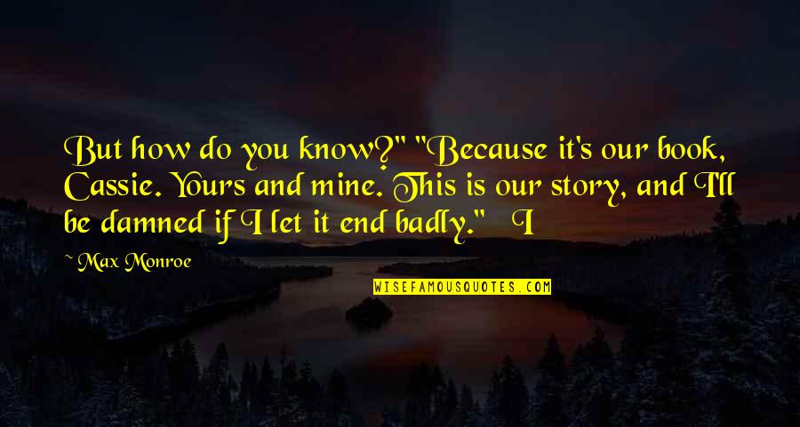Lu Kim Quotes By Max Monroe: But how do you know?" "Because it's our Lu Kim Quotes By Max Monroe: But how do you know?" "Because it's our