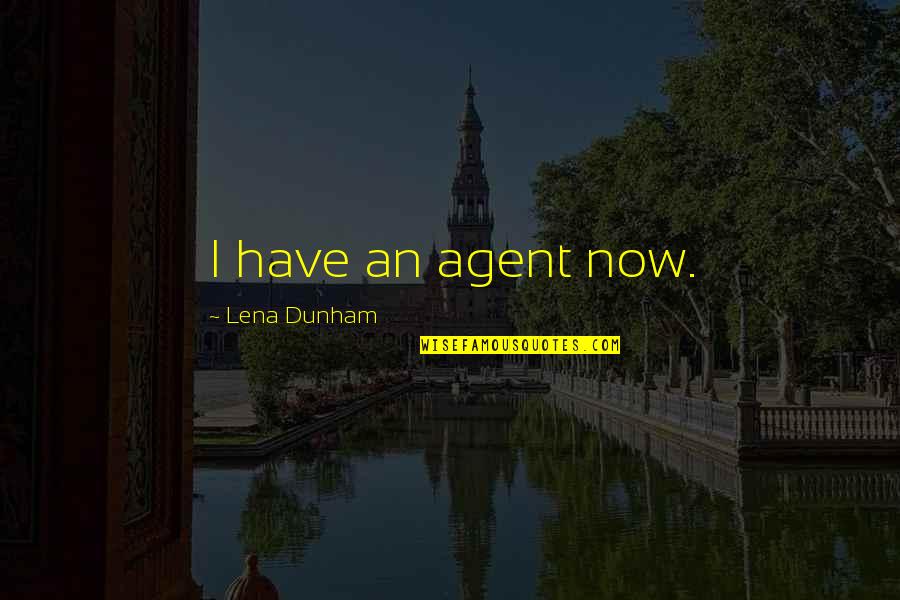 Lu Su Quotes By Lena Dunham: I have an agent now.