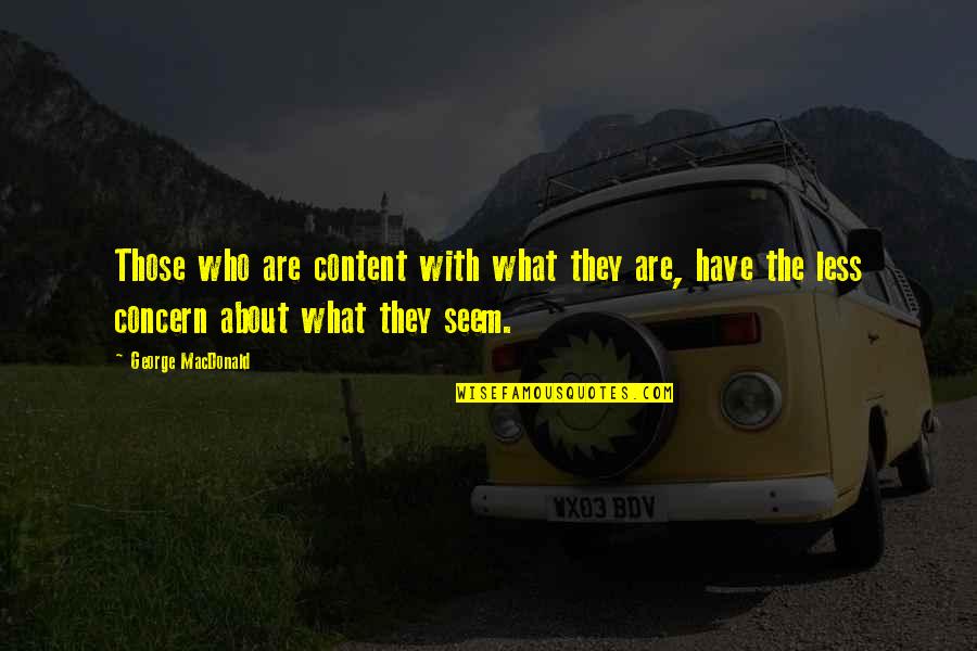 Lu Tze Quotes By George MacDonald: Those who are content with what they are,