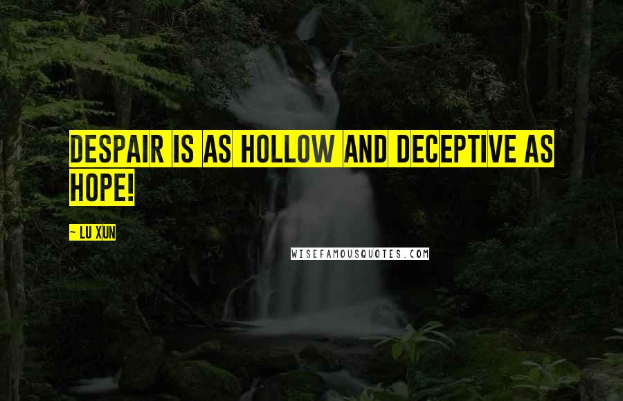 Lu Xun quotes: Despair is as hollow and deceptive as hope!