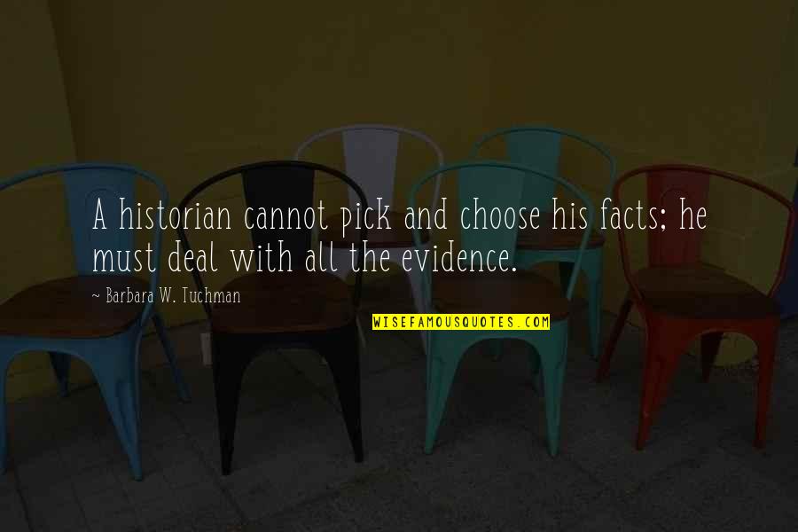 Luai Alrabadi Quotes By Barbara W. Tuchman: A historian cannot pick and choose his facts;