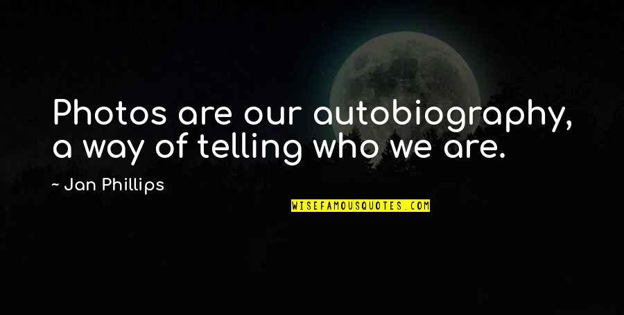 Luai Alrabadi Quotes By Jan Phillips: Photos are our autobiography, a way of telling