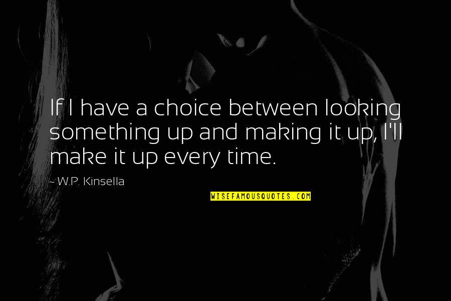 Lualdi Doors Quotes By W.P. Kinsella: If I have a choice between looking something Lualdi Doors Quotes By W.P. Kinsella: If I have a choice between looking something