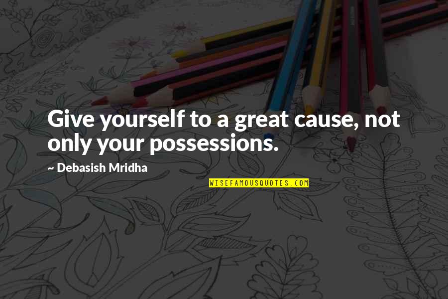 Lualdi Porte Quotes By Debasish Mridha: Give yourself to a great cause, not only Lualdi Porte Quotes By Debasish Mridha: Give yourself to a great cause, not only