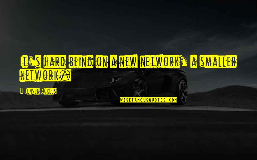 Luandre Vagas Quotes By Jensen Ackles: It's hard being on a new network, a