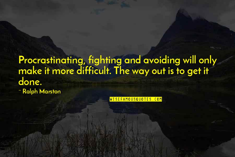 Luang Phor Quotes By Ralph Marston: Procrastinating, fighting and avoiding will only make it