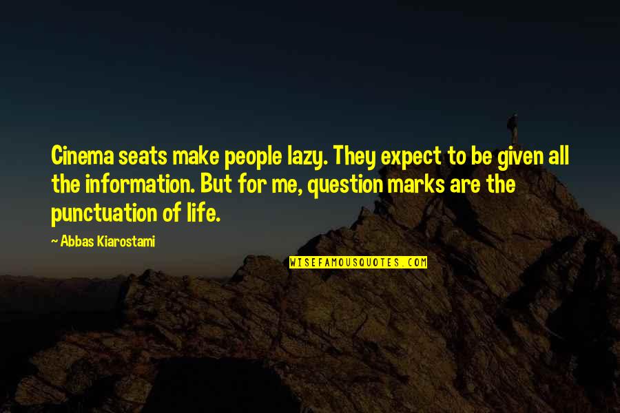 Luanna Gratzer Quotes By Abbas Kiarostami: Cinema seats make people lazy. They expect to