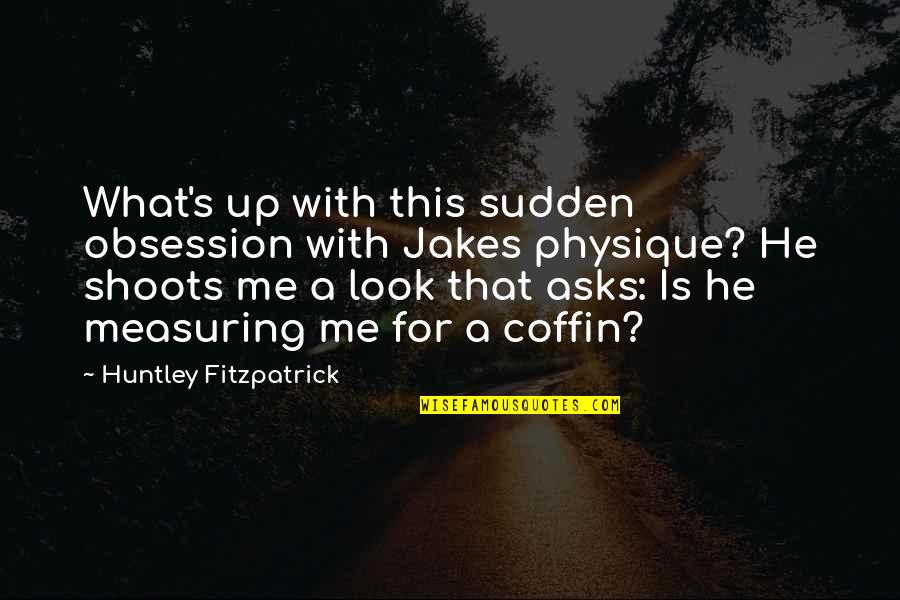 Luanna Gratzer Quotes By Huntley Fitzpatrick: What's up with this sudden obsession with Jakes