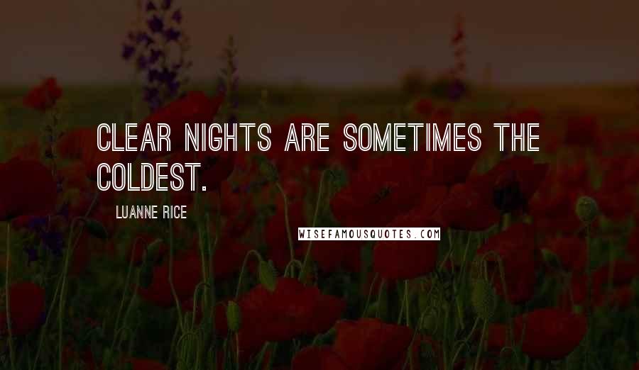 Luanne Rice quotes: Clear nights are sometimes the coldest.