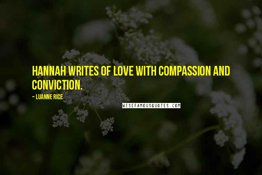 Luanne Rice quotes: Hannah writes of love with compassion and conviction.