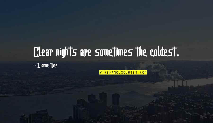 Luanne Rice Quotes By Luanne Rice: Clear nights are sometimes the coldest.