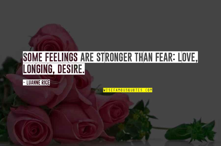Luanne Rice Quotes By Luanne Rice: Some feelings are stronger than fear: love, longing,
