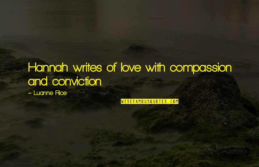 Luanne Rice Quotes By Luanne Rice: Hannah writes of love with compassion and conviction.