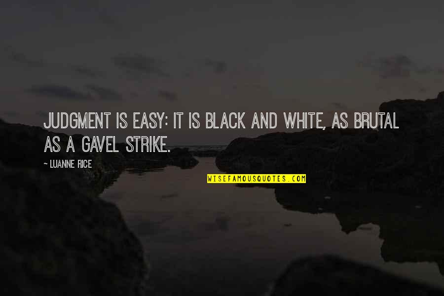 Luanne Rice Quotes By Luanne Rice: Judgment is easy: it is black and white,
