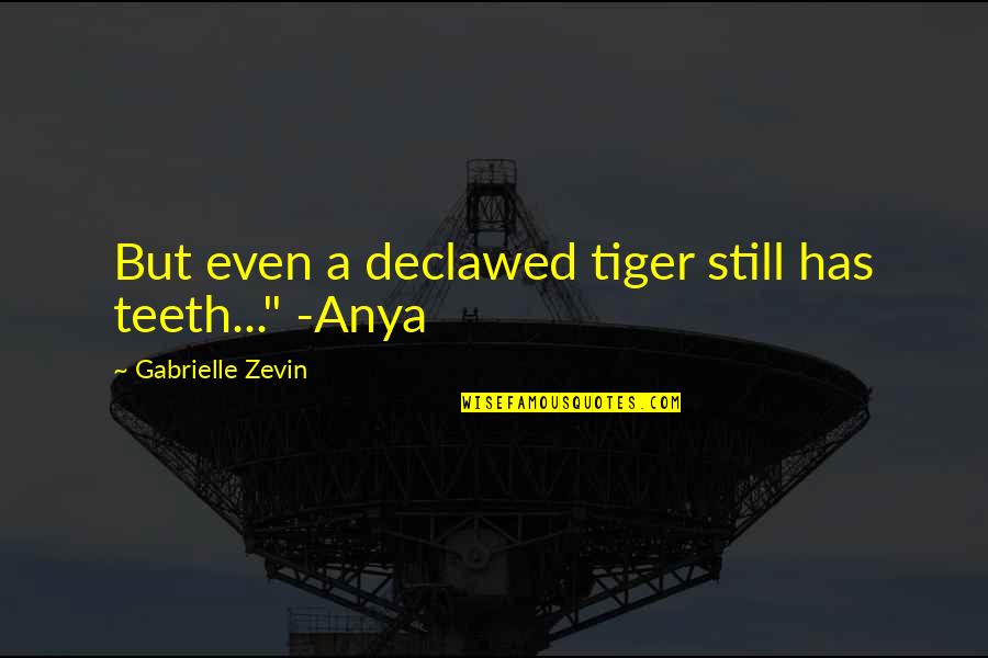 Luanne Virgin 2.0 Quotes By Gabrielle Zevin: But even a declawed tiger still has teeth..." Luanne Virgin 2.0 Quotes By Gabrielle Zevin: But even a declawed tiger still has teeth..."