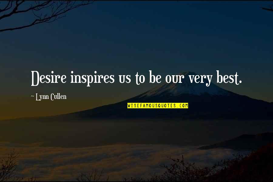 Luanne Virgin 2.0 Quotes By Lynn Cullen: Desire inspires us to be our very best. Luanne Virgin 2.0 Quotes By Lynn Cullen: Desire inspires us to be our very best.
