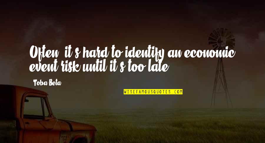 Luarea De Mita Quotes By Toba Beta: Often, it's hard to identify an economic event