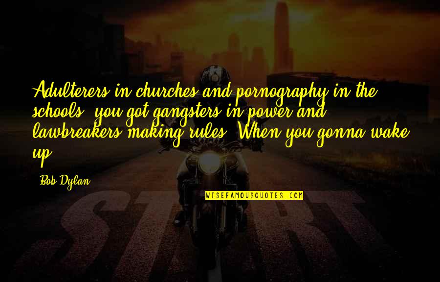 Luarea De Pozitie Quotes By Bob Dylan: Adulterers in churches and pornography in the schools,