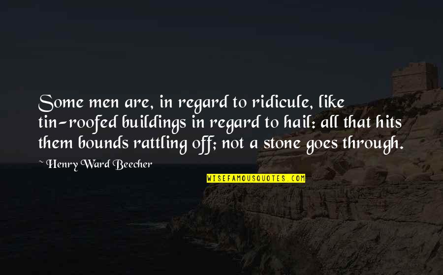 Luarea De Pozitie Quotes By Henry Ward Beecher: Some men are, in regard to ridicule, like