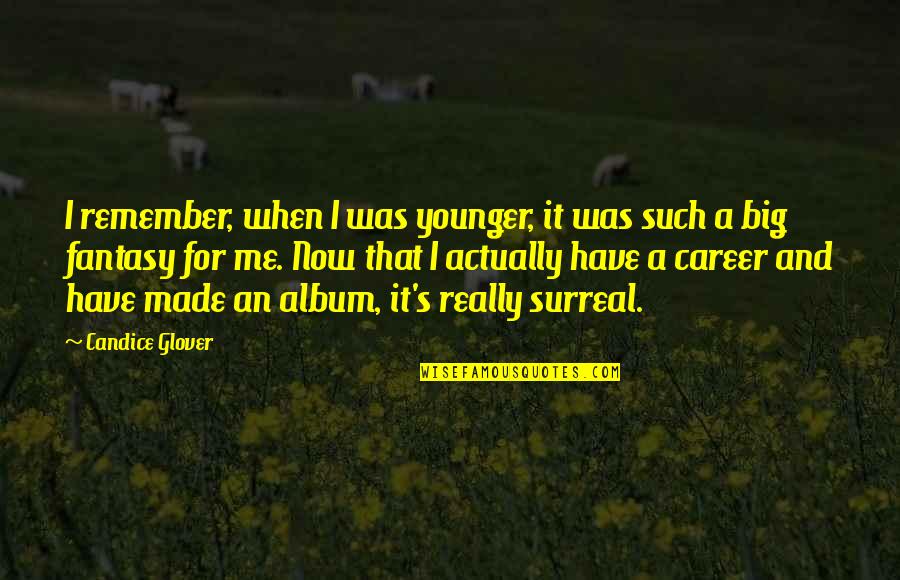 Luarea Temperaturii Quotes By Candice Glover: I remember, when I was younger, it was