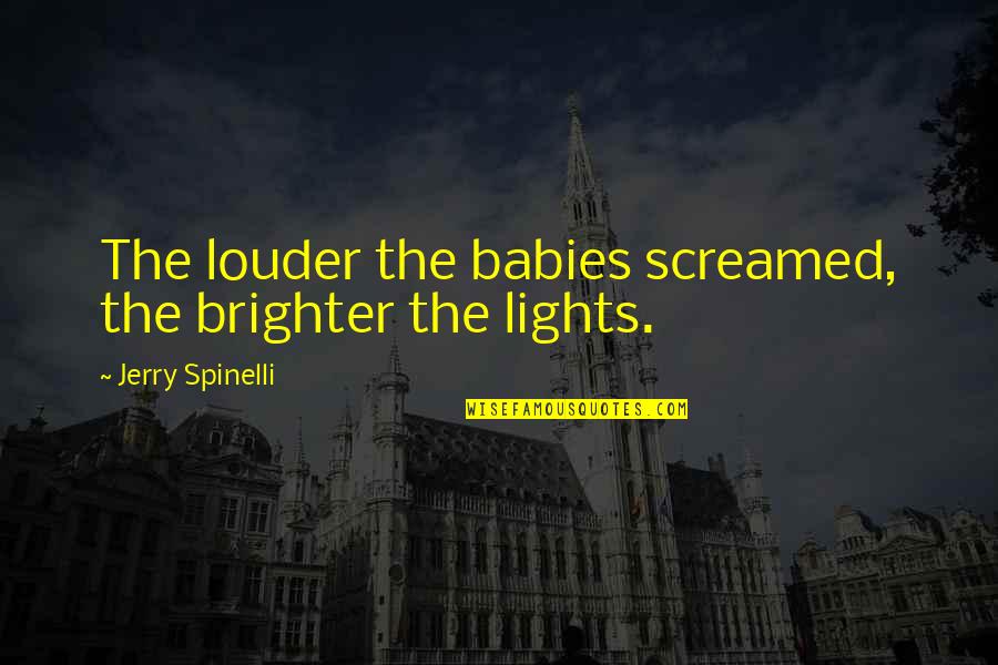 Luarea Temperaturii Quotes By Jerry Spinelli: The louder the babies screamed, the brighter the