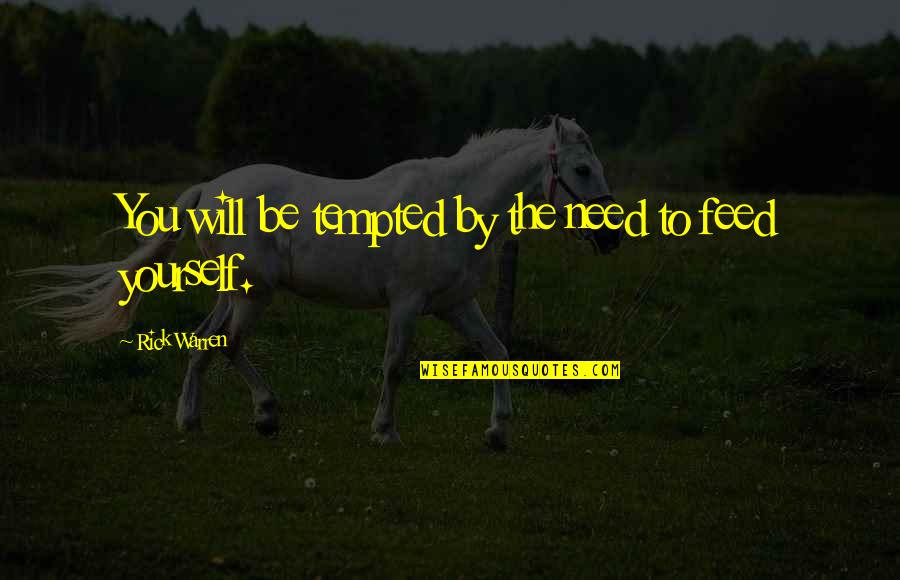 Luasan Nipah Quotes By Rick Warren: You will be tempted by the need to Luasan Nipah Quotes By Rick Warren: You will be tempted by the need to