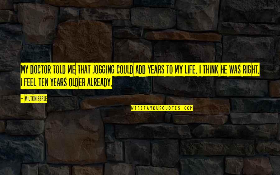 Luasecure Quotes By Milton Berle: My doctor told me that jogging could add Luasecure Quotes By Milton Berle: My doctor told me that jogging could add
