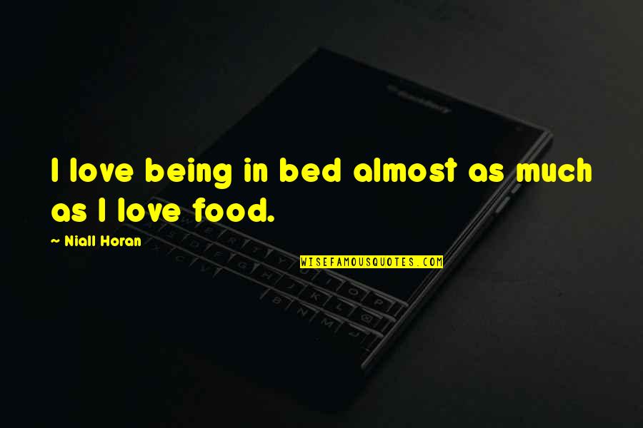 Luata Pe Quotes By Niall Horan: I love being in bed almost as much Luata Pe Quotes By Niall Horan: I love being in bed almost as much