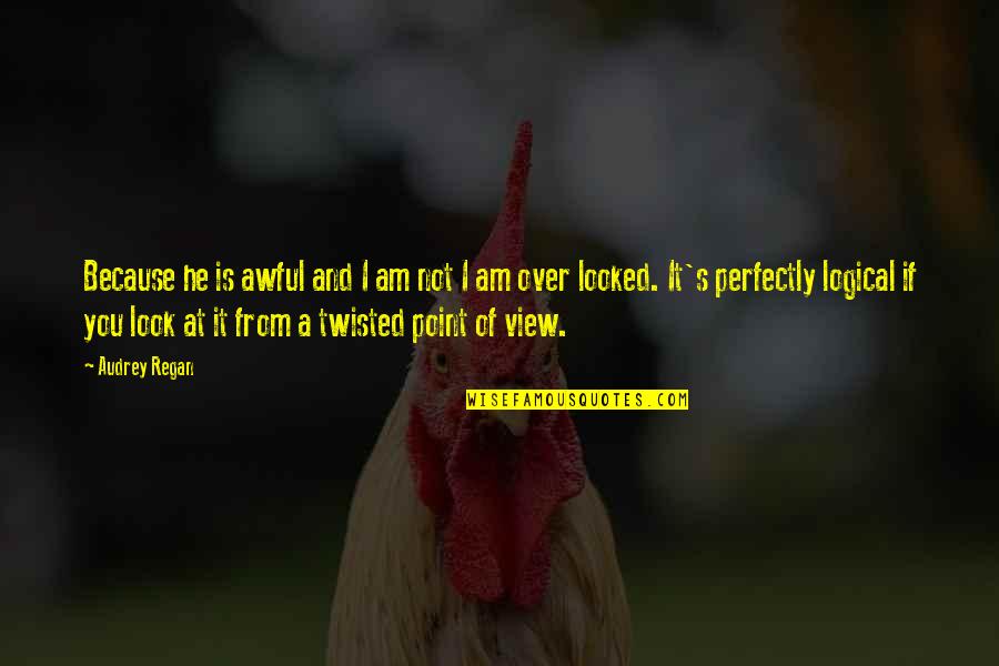 Luatel Quotes By Audrey Regan: Because he is awful and I am not