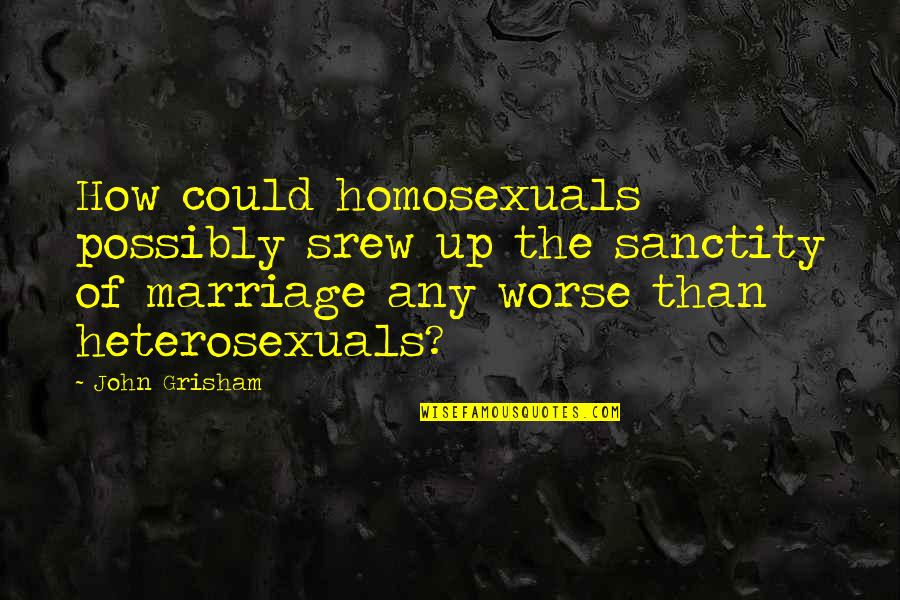 Luau Party Invitation Quotes By John Grisham: How could homosexuals possibly srew up the sanctity