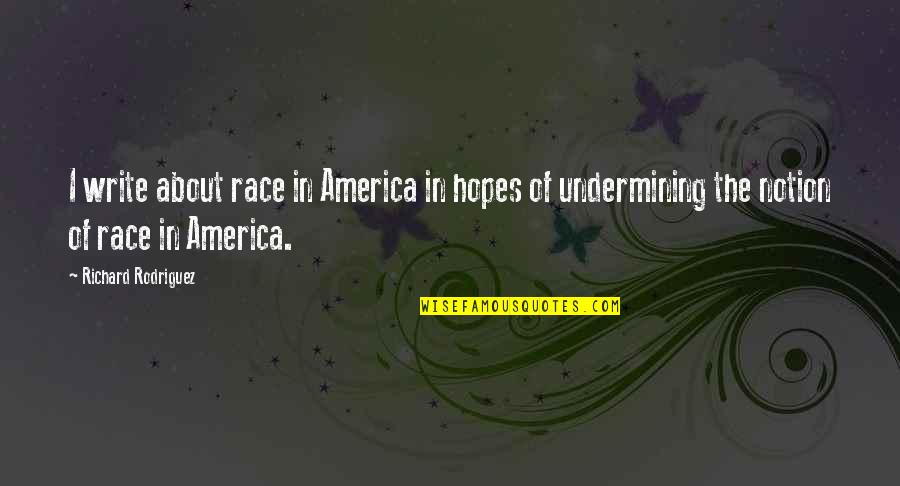 Luaus In Waikiki Quotes By Richard Rodriguez: I write about race in America in hopes Luaus In Waikiki Quotes By Richard Rodriguez: I write about race in America in hopes