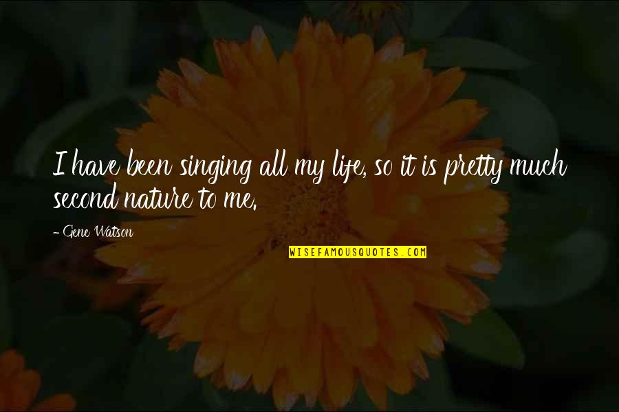 Luba Luft Quotes By Gene Watson: I have been singing all my life, so