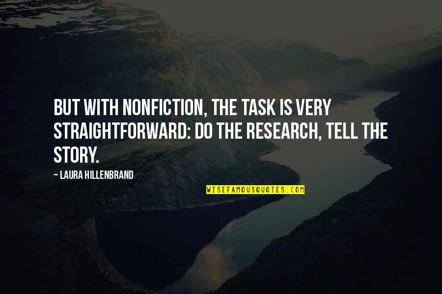 Lubach Op Quotes By Laura Hillenbrand: But with nonfiction, the task is very straightforward: Lubach Op Quotes By Laura Hillenbrand: But with nonfiction, the task is very straightforward: