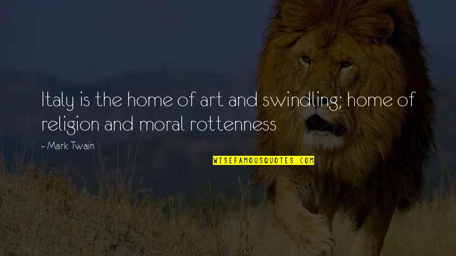 Lubben Brothers Quotes By Mark Twain: Italy is the home of art and swindling;