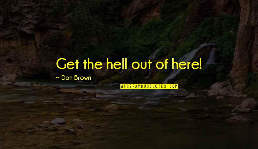 Lubben Tap Quotes By Dan Brown: Get the hell out of here!
