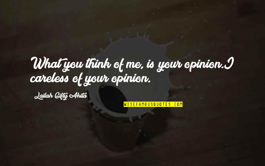 Lubber's Quotes By Lailah Gifty Akita: What you think of me, is your opinion.I