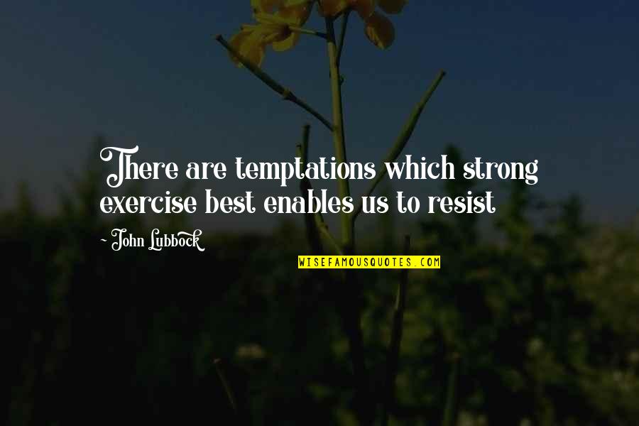 Lubbock Quotes By John Lubbock: There are temptations which strong exercise best enables