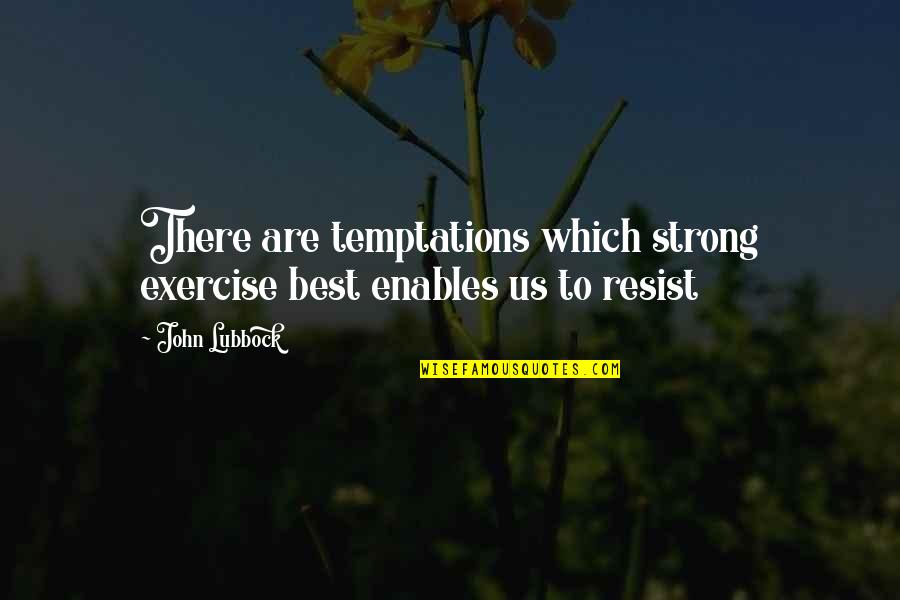 Lubbock Quotes By John Lubbock: There are temptations which strong exercise best enables Lubbock Quotes By John Lubbock: There are temptations which strong exercise best enables