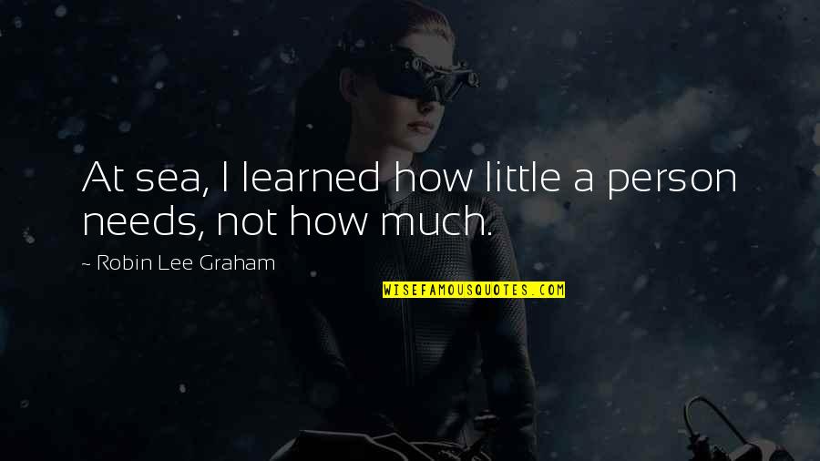 Lubbock Tx Quotes By Robin Lee Graham: At sea, I learned how little a person