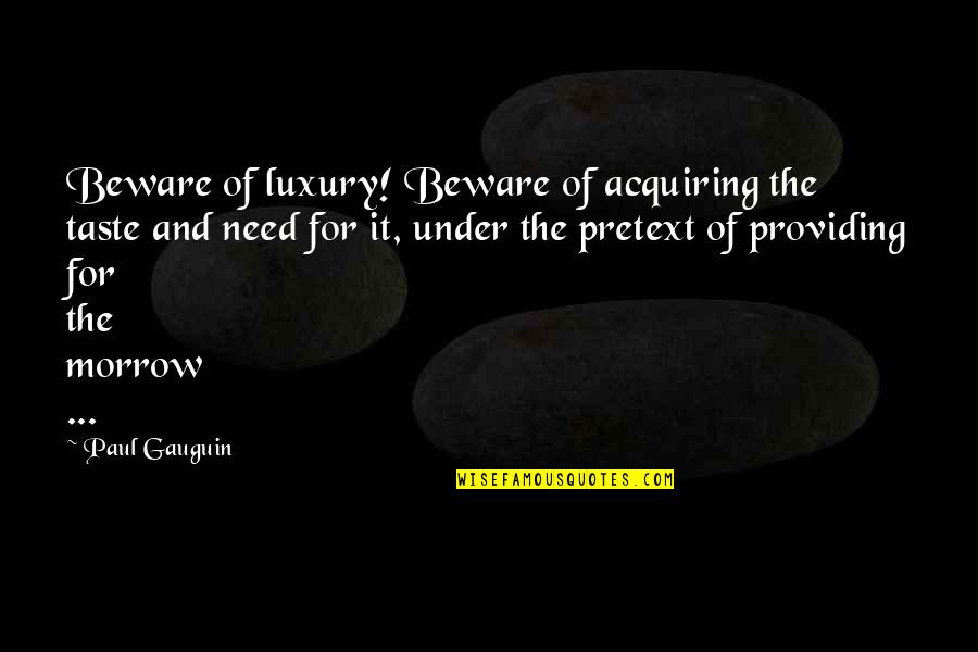 Lubecki Chiropractic Quotes By Paul Gauguin: Beware of luxury! Beware of acquiring the taste