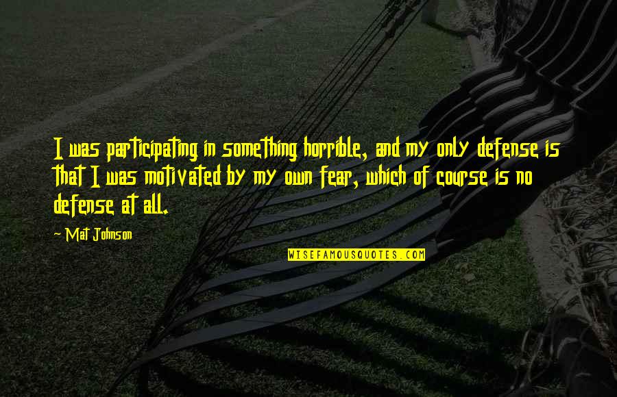 Lubenow Quotes By Mat Johnson: I was participating in something horrible, and my Lubenow Quotes By Mat Johnson: I was participating in something horrible, and my
