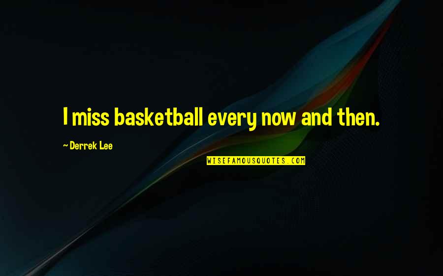 Lubert Stryer Quotes By Derrek Lee: I miss basketball every now and then.