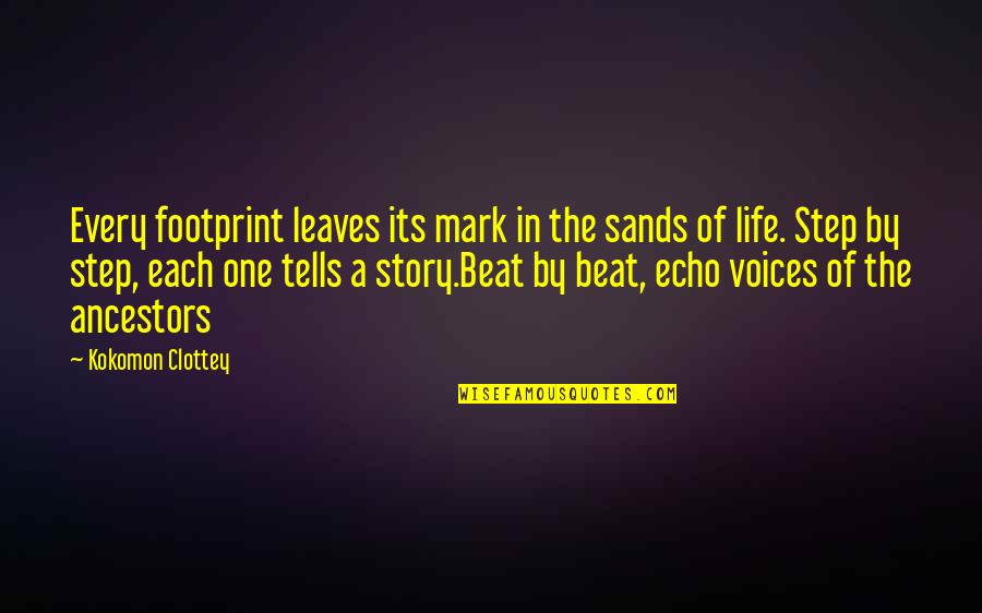 Lubert Stryer Quotes By Kokomon Clottey: Every footprint leaves its mark in the sands