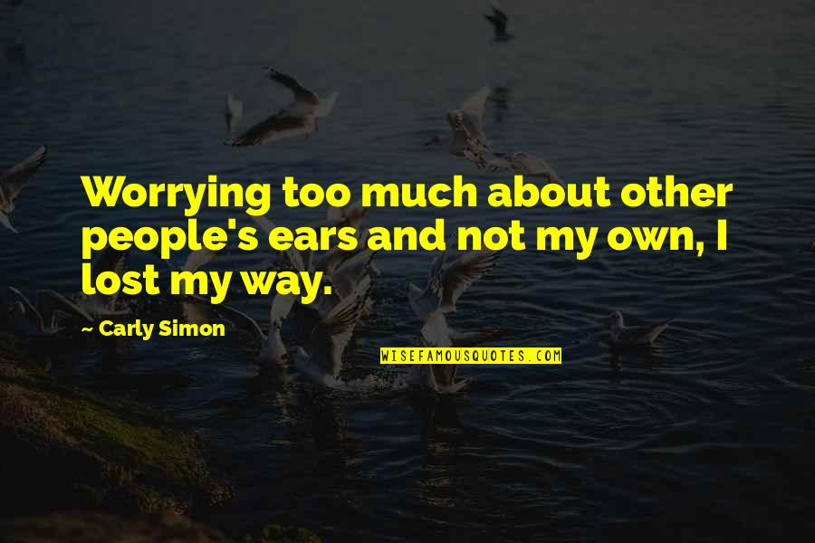 Lubetzky Library Quotes By Carly Simon: Worrying too much about other people's ears and