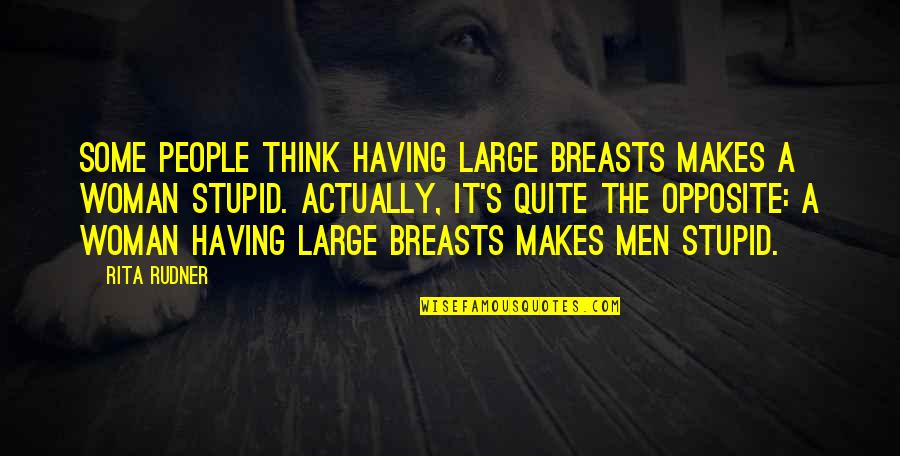 Lubetzky Library Quotes By Rita Rudner: Some people think having large breasts makes a Lubetzky Library Quotes By Rita Rudner: Some people think having large breasts makes a