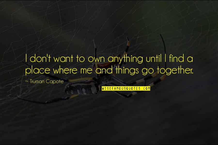 Lubetzky Library Quotes By Truman Capote: I don't want to own anything until I